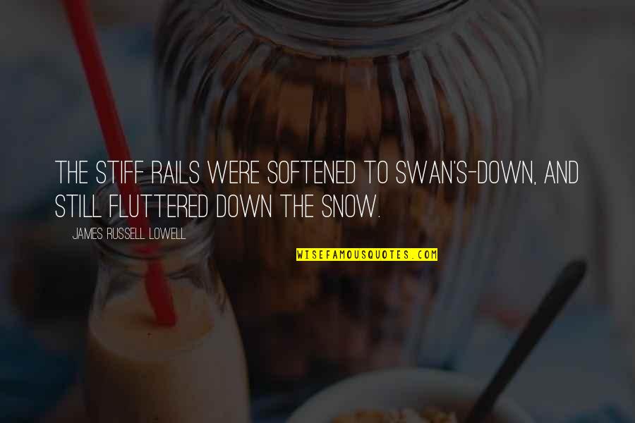 Fluttered Quotes By James Russell Lowell: The stiff rails were softened to swan's-down, and