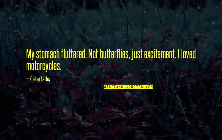 Fluttered Quotes By Kristen Ashley: My stomach fluttered. Not butterflies, just excitement. I