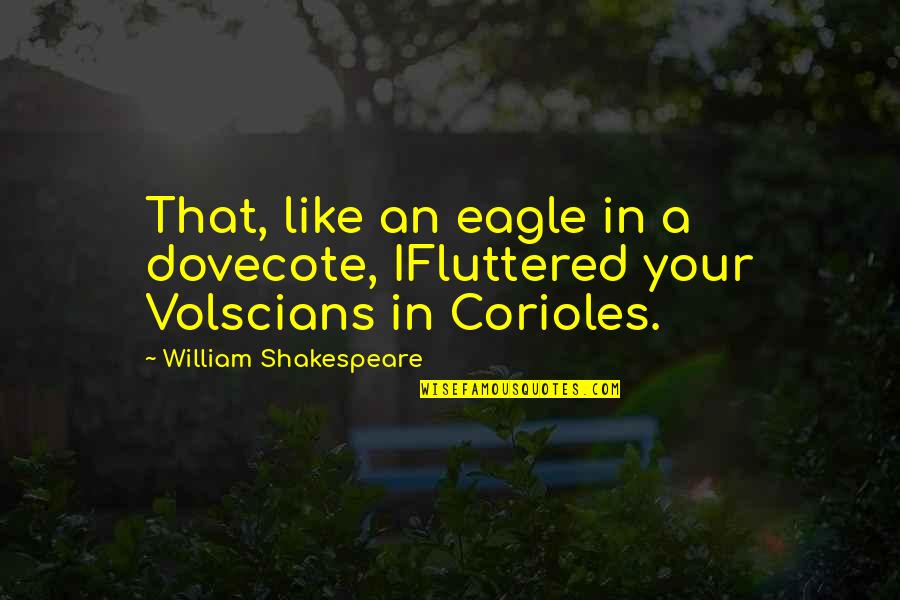 Fluttered Quotes By William Shakespeare: That, like an eagle in a dovecote, IFluttered