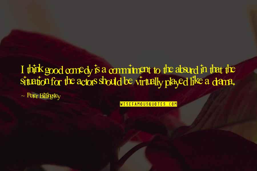 Flutterflutterflutterbuzzzzz Quotes By Peter Billingsley: I think good comedy is a commitment to