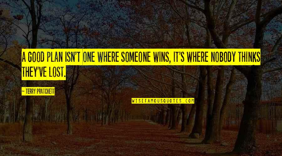 Flutterflutterflutterbuzzzzz Quotes By Terry Pratchett: A good plan isn't one where someone wins,