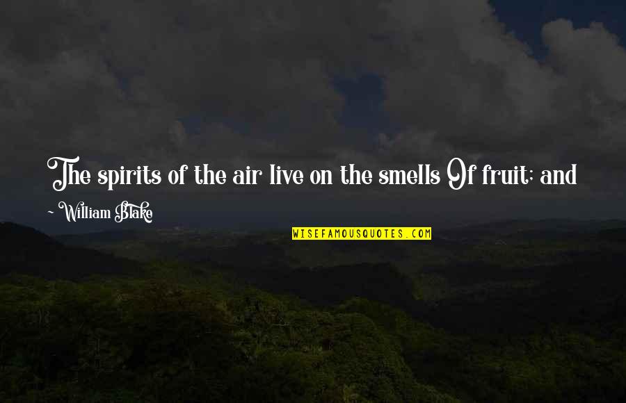 Flutterflutterzzzzzzzzbuzzzzzz Quotes By William Blake: The spirits of the air live on the