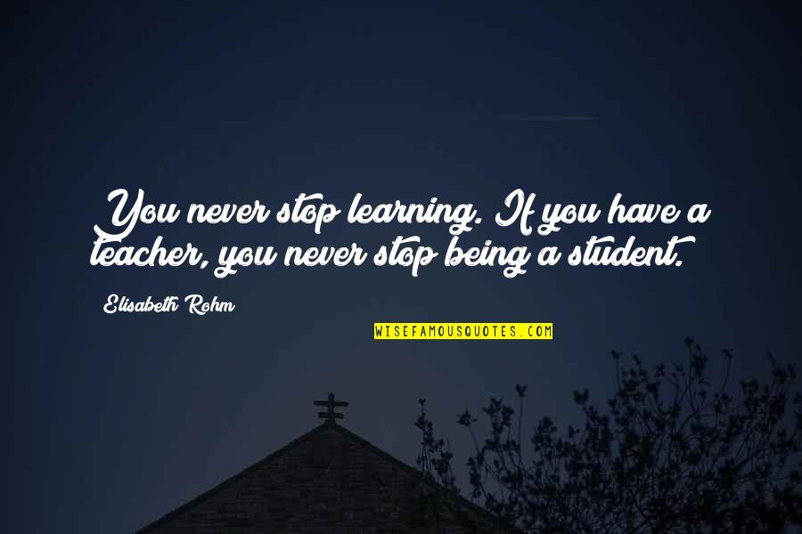 Fluttering In Chest Quotes By Elisabeth Rohm: You never stop learning. If you have a