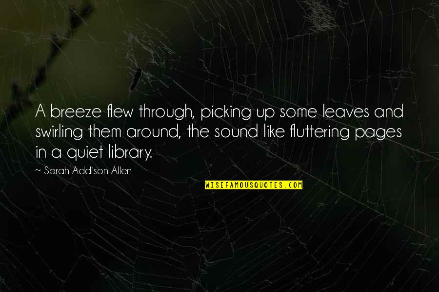Fluttering Sound Quotes By Sarah Addison Allen: A breeze flew through, picking up some leaves