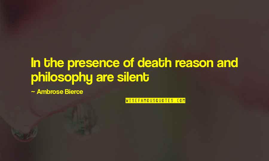 Fluttershy Iron Will Quotes By Ambrose Bierce: In the presence of death reason and philosophy