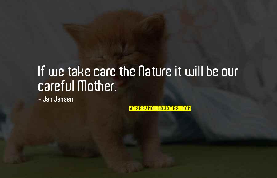 Fluttery Feeling Quotes By Jan Jansen: If we take care the Nature it will