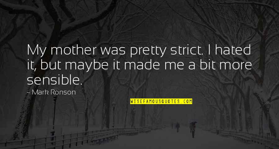 Flutt'ring Quotes By Mark Ronson: My mother was pretty strict. I hated it,