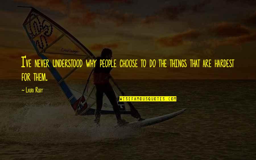 Fluturat Quotes By Laura Ruby: I've never understood why people choose to do