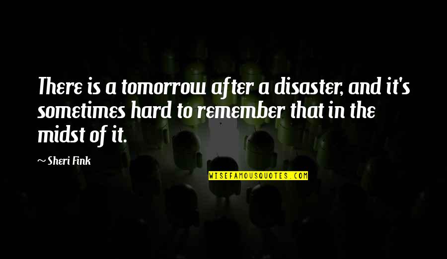 Fluturat Quotes By Sheri Fink: There is a tomorrow after a disaster, and