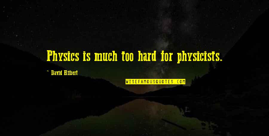 Fluture Origami Quotes By David Hilbert: Physics is much too hard for physicists. Fluture Origami Quotes By David Hilbert: Physics is much too hard for physicists.