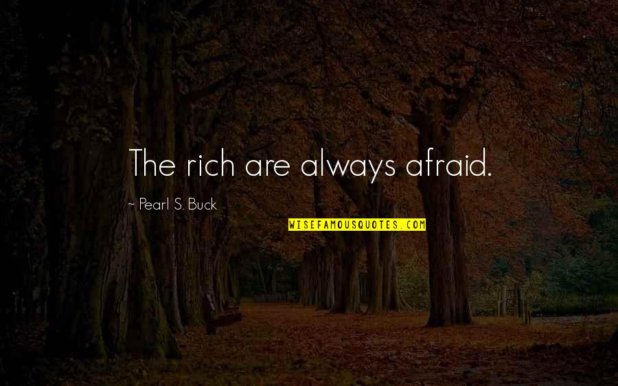 Fluturi Irina Binder Quotes By Pearl S. Buck: The rich are always afraid.