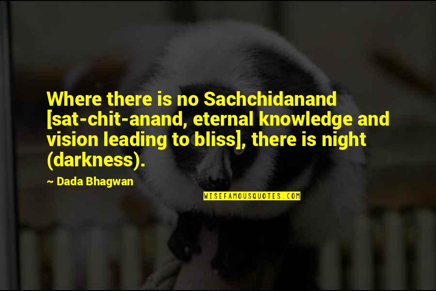 Fluvial Geomorphology Quotes By Dada Bhagwan: Where there is no Sachchidanand [sat-chit-anand, eternal knowledge