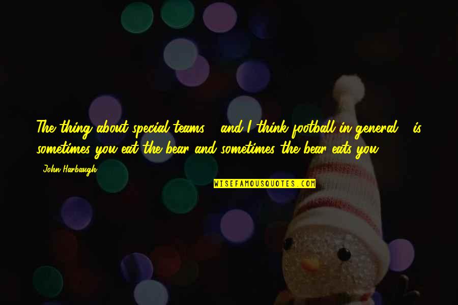 Fluviatile Deposits Quotes By John Harbaugh: The thing about special teams - and I Fluviatile Deposits Quotes By John Harbaugh: The thing about special teams - and I