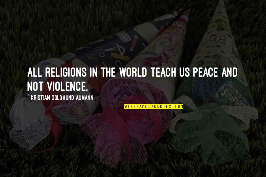 Fluviatile Quotes By Kristian Goldmund Aumann: All religions in the world teach us peace