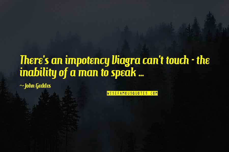 Fluvius Quotes By John Geddes: There's an impotency Viagra can't touch - the