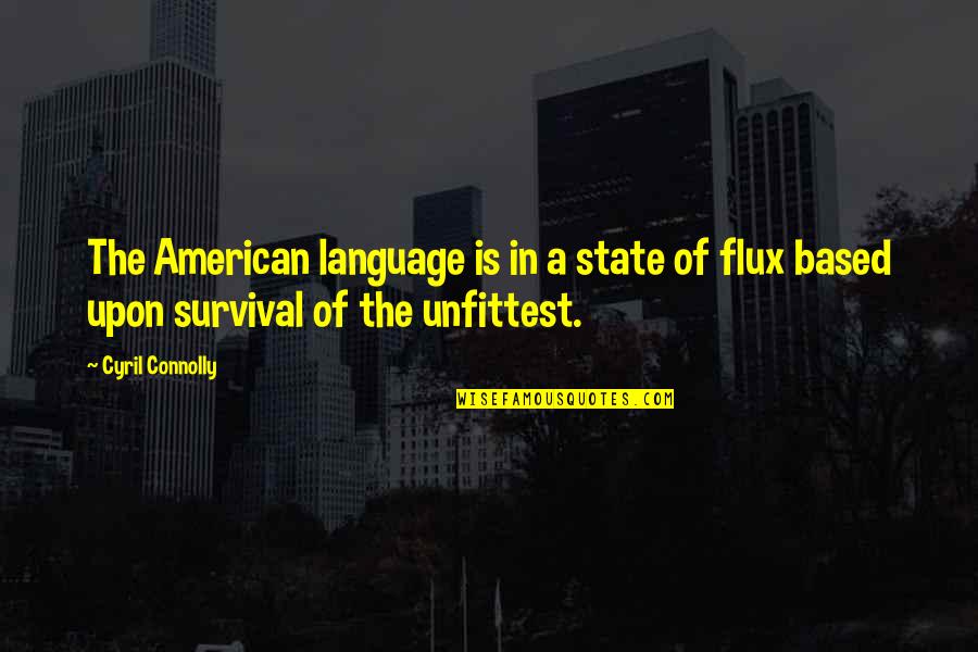 Flux Quotes By Cyril Connolly: The American language is in a state of