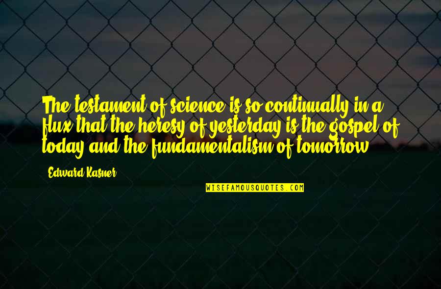 Flux Quotes By Edward Kasner: The testament of science is so continually in