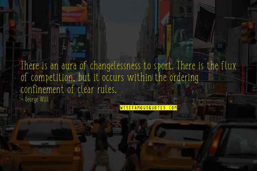 Flux Quotes By George Will: There is an aura of changelessness to sport. Flux Quotes By George Will: There is an aura of changelessness to sport.