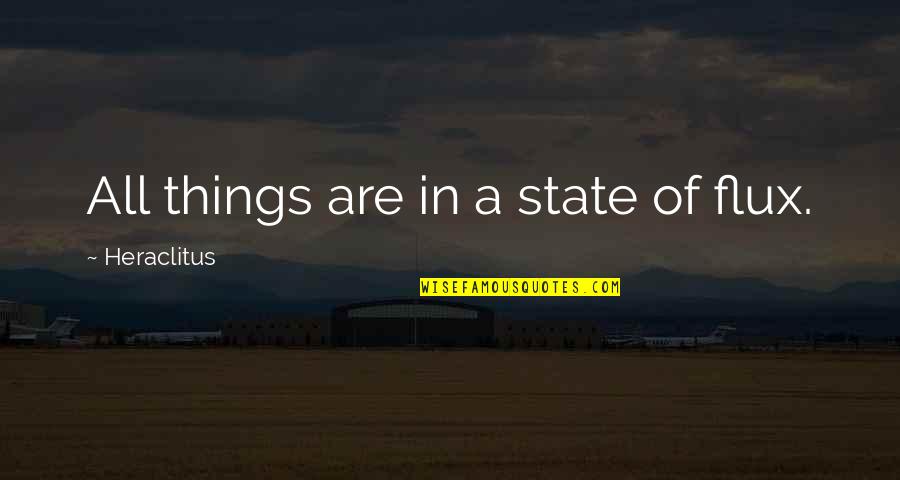 Flux Quotes By Heraclitus: All things are in a state of flux.