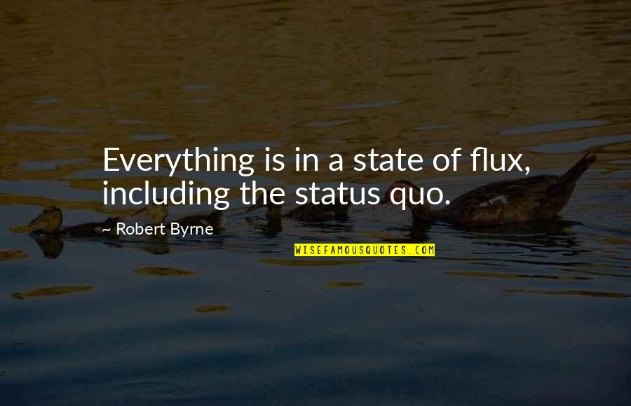 Flux Quotes By Robert Byrne: Everything is in a state of flux, including