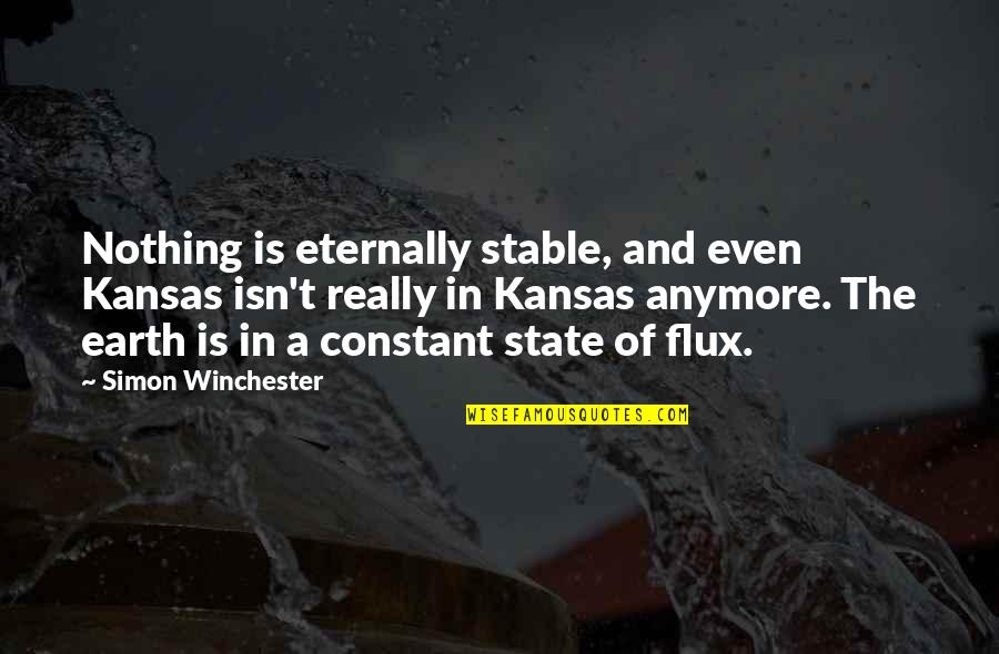 Flux Quotes By Simon Winchester: Nothing is eternally stable, and even Kansas isn't