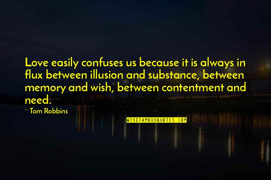 Flux Quotes By Tom Robbins: Love easily confuses us because it is always