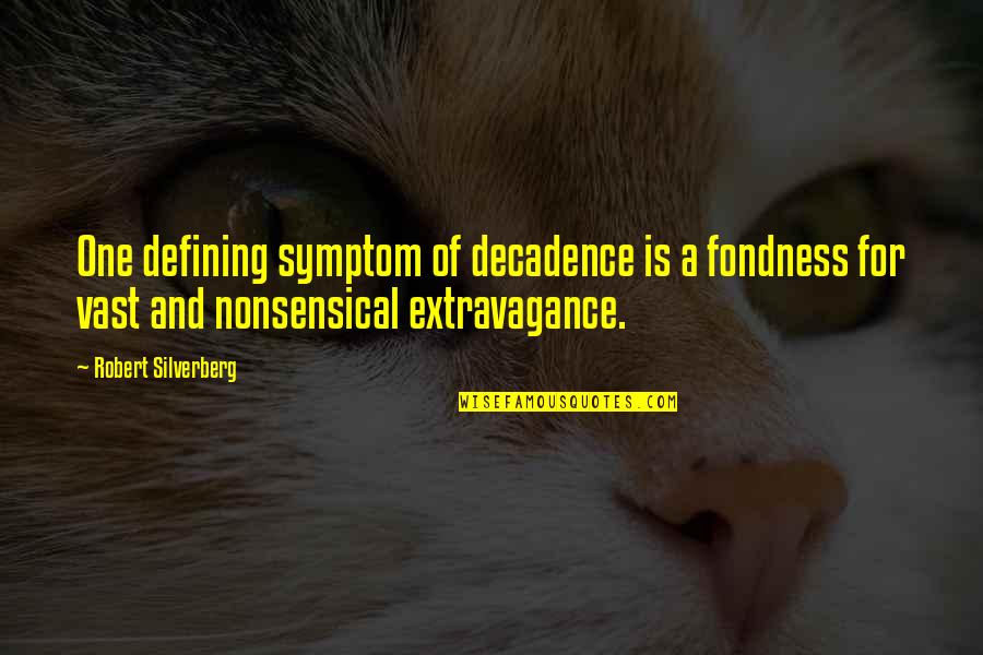 Fluxed Electrum Quotes By Robert Silverberg: One defining symptom of decadence is a fondness Fluxed Electrum Quotes By Robert Silverberg: One defining symptom of decadence is a fondness