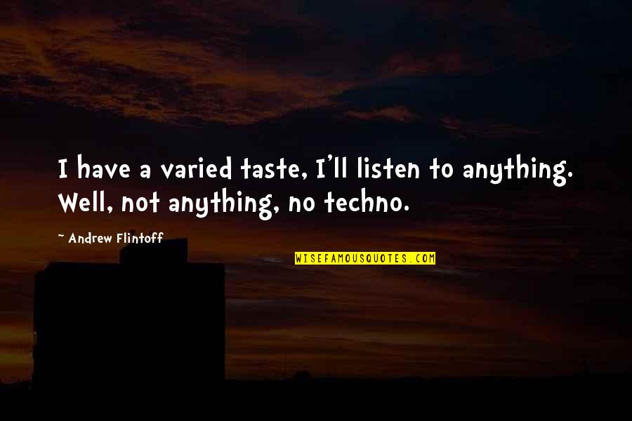 Fluxional Molecules Quotes By Andrew Flintoff: I have a varied taste, I'll listen to