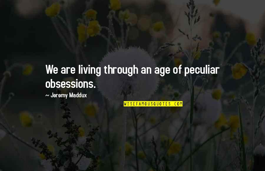 Fluxus Art Quotes By Jeremy Maddux: We are living through an age of peculiar