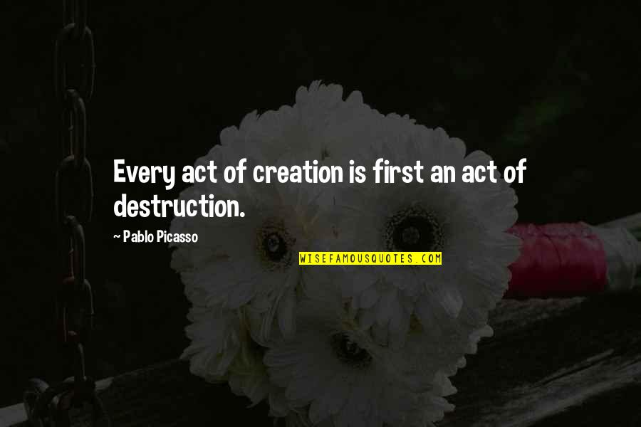 Fluxus Art Quotes By Pablo Picasso: Every act of creation is first an act