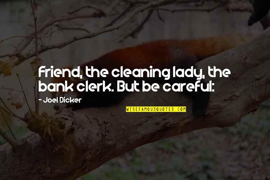 Fluxus Quotes By Joel Dicker: Friend, the cleaning lady, the bank clerk. But