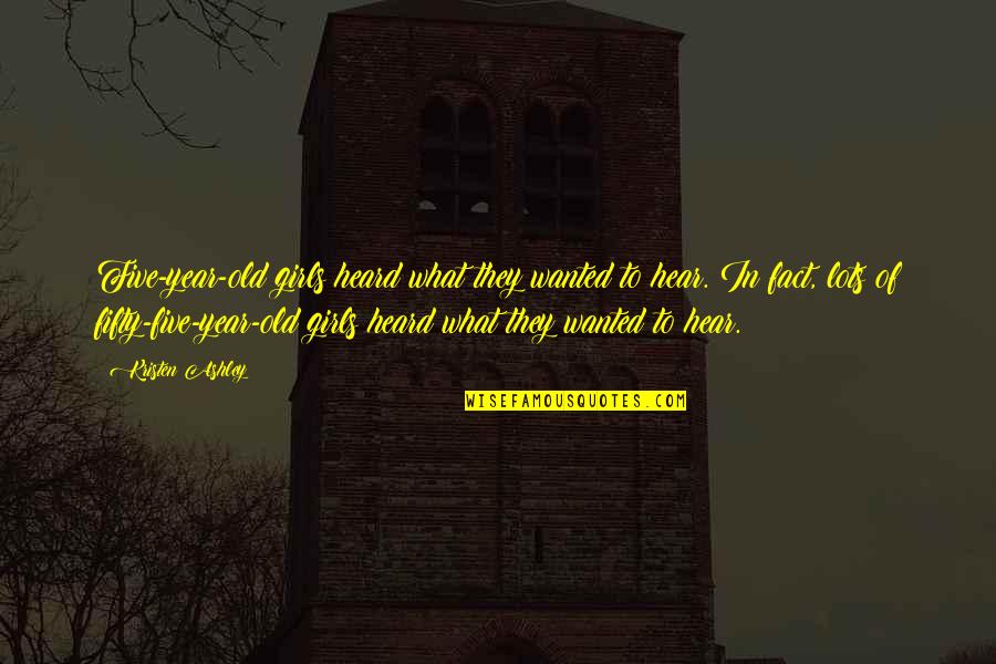 Fluxus Quotes By Kristen Ashley: Five-year-old girls heard what they wanted to hear. Fluxus Quotes By Kristen Ashley: Five-year-old girls heard what they wanted to hear.
