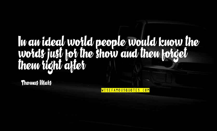 Fluxus Quotes By Thomas Mars: In an ideal world people would know the Fluxus Quotes By Thomas Mars: In an ideal world people would know the