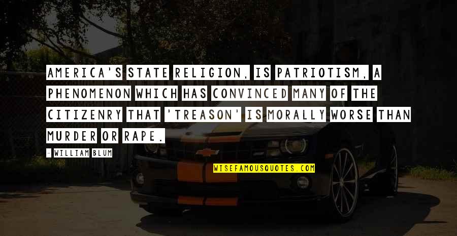 Fluxus Quotes By William Blum: America's state religion, is patriotism, a phenomenon which Fluxus Quotes By William Blum: America's state religion, is patriotism, a phenomenon which