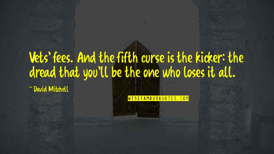 Fluyendo Agua Quotes By David Mitchell: Vets' fees. And the fifth curse is the