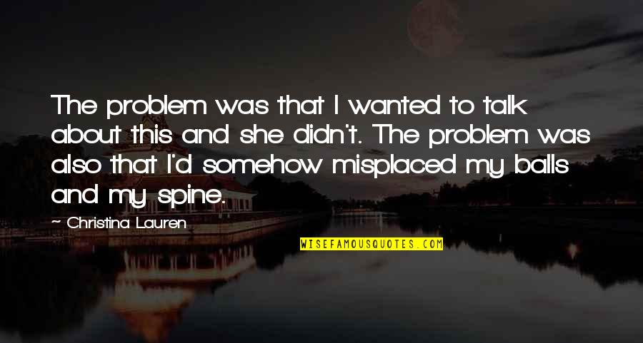 Fluyendo En Quotes By Christina Lauren: The problem was that I wanted to talk Fluyendo En Quotes By Christina Lauren: The problem was that I wanted to talk