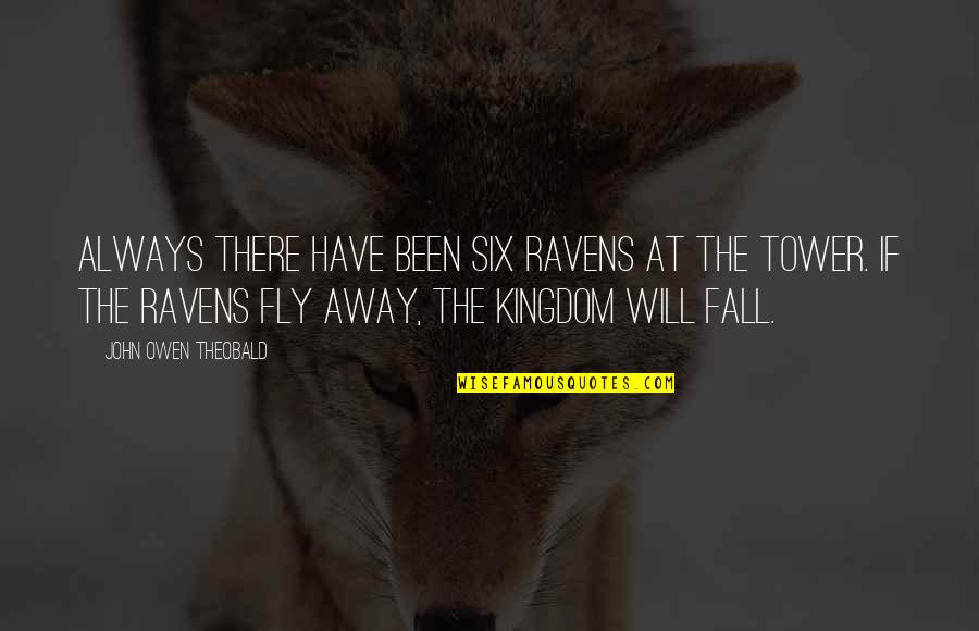 Fly And Fall Quotes By John Owen Theobald: Always there have been six ravens at the