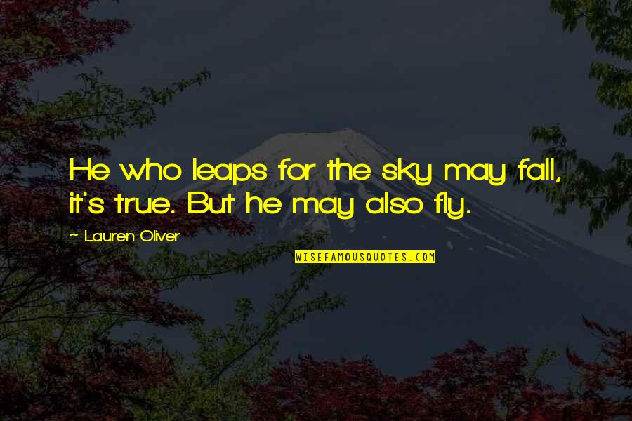 Fly And Fall Quotes By Lauren Oliver: He who leaps for the sky may fall,