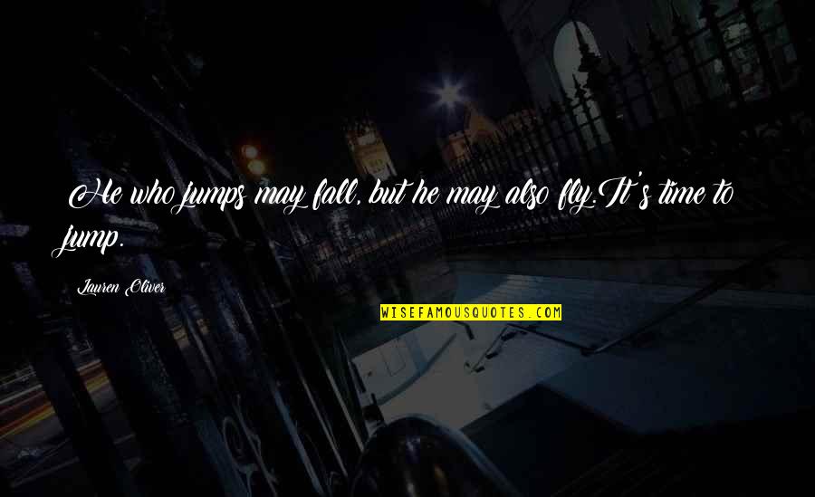 Fly And Fall Quotes By Lauren Oliver: He who jumps may fall, but he may