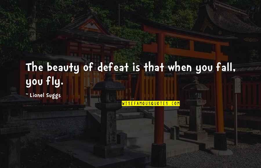 Fly And Fall Quotes By Lionel Suggs: The beauty of defeat is that when you