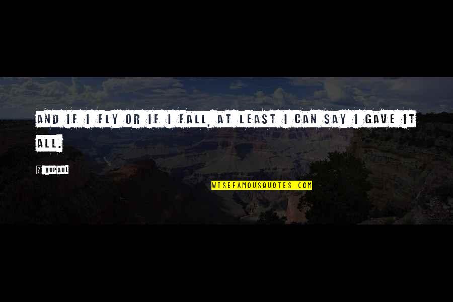 Fly And Fall Quotes By RuPaul: And If I fly or if I fall,