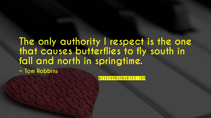 Fly And Fall Quotes By Tom Robbins: The only authority I respect is the one