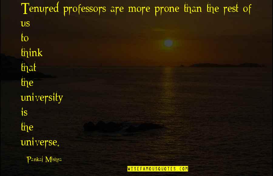 Fly And Soar Quotes By Pankaj Mishra: Tenured professors are more prone than the rest