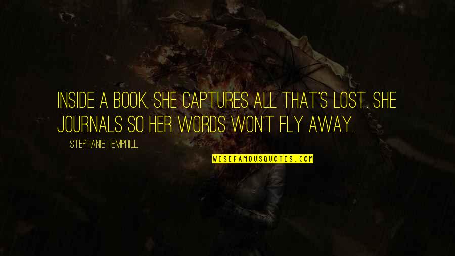 Fly Away Book Quotes By Stephanie Hemphill: Inside a book, she captures all that's lost.