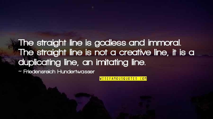 Fly Away Death Quotes By Friedensreich Hundertwasser: The straight line is godless and immoral. The