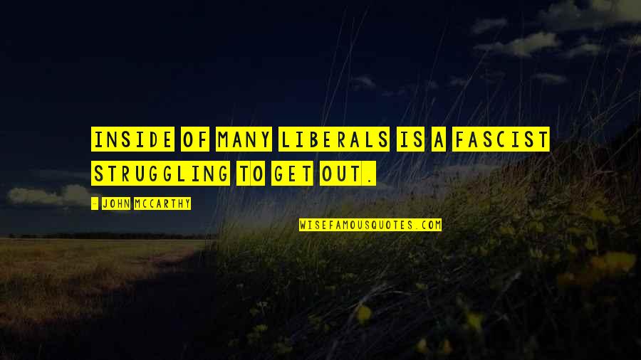 Fly Away Home Eve Bunting Quotes By John McCarthy: Inside of many liberals is a fascist struggling