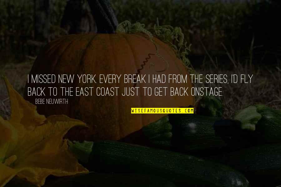 Fly Back Quotes By Bebe Neuwirth: I missed New York. Every break I had