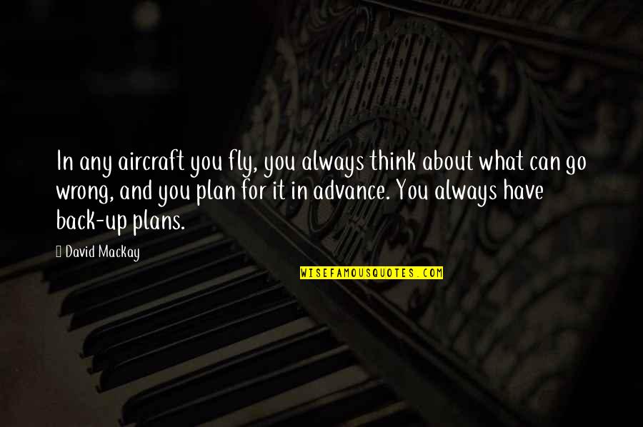 Fly Back Quotes By David Mackay: In any aircraft you fly, you always think