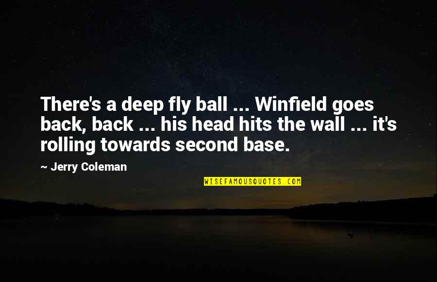 Fly Back Quotes By Jerry Coleman: There's a deep fly ball ... Winfield goes