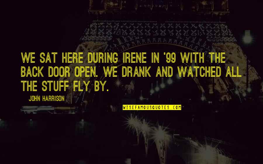 Fly Back Quotes By John Harrison: We sat here during Irene in '99 with